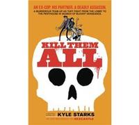 Kill Them All by Kyle Starks Kyle Starks, Kyle Starks, Luigi Anderson (Auteur)