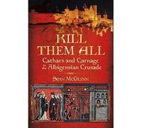 Kill Them All: Cathars and Carnage in the Albigensian Crusade - [Version Originale] Inconnu (Auteur)