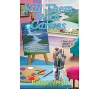 Kill Them with Canvas by Bailee Abbott Bailee Abbott (Auteur)