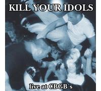 Kill Your Idols - Live at CBGB's [Import]