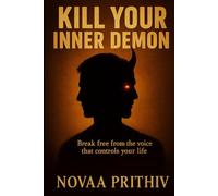 KILL YOUR INNER DEMON: Master Your Mind. Heal Your Heart. Rise Beyond Fear. The Ultimate Gift of Strength and Clarity.
