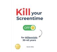 Kill your Screentime (for Millennials 30-40 years): It’s time to go offscreen so that you can get back into the real world!