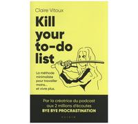 Kill Your To-Do List - La Méthode Minimaliste Pour Travailler Moins - Et Vivre Plus