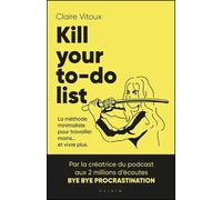 Kill your to do list La méthode minimaliste pour travailler moins... Et vivre plus. - Claire Vitoux - Alisio - broché - Guide