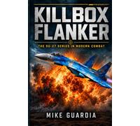 Killbox Flanker: The Su-27 Series in Modern Combat