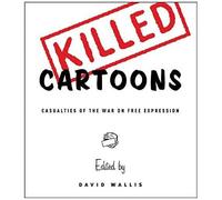 Killed Cartoons: Casualties Of The War On Free Expression