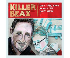 Killer Beaz - Ever Touch Anybody You Don't Know