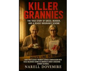 Killer Grannies: The True Story of Greed, Murder, and a Deadly Insurance SchemeHow Two Elderly Women Turned Compassion into Cold-Blooded Crime in America’s Most Shocking Senior Scandal