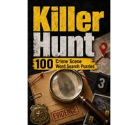 Killer Hunt: 100 Crime Scene Word Search Puzzles Featuring Hidden Clues, Suspects, Weapons, Victims & Locations