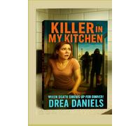 KILLER IN MY KITCHEN: WHEN DEATH SHOWS UP FOR DINNER