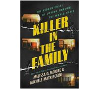 Killer in the Family The Hidden Costs of Loving Someone the World Hates - Melissa G. Moore - BenBella Books - ebook (ePub) - Livre