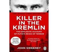 Killer in the Kremlin: A gripping and explosive account of Vladimir Putin's tyranny from the instant Sunday times bestseller