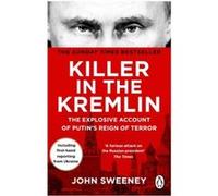 Killer in the Kremlin: A gripping and explosive account of Vladimir Putin's tyranny from the instant Sunday times bestseller