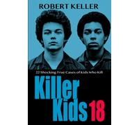 Killer Kids Volume 18: 22 Shocking True Crime Cases of Kids Who Kill