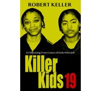 Killer Kids Volume 19: 22 Shocking True Crime Cases of Kids Who Kill