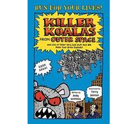 Killer Koalas From Outer Space And Lots Of Other Very Bad Stuff That Will Make Your Brain Explode!