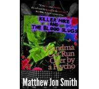 Killer Mike And The Blood Slugs - Grandma Got Run Over By A Psycho: A Horror Story Paperback Book By Matthew Jon Smith