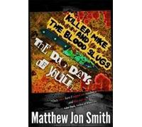 Killer Mike And The Blood Slugs - The Dog Days Of Youth: A Horror Story Paperback Book By Matthew Jon Smith