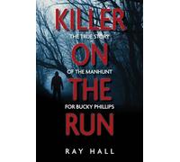 Killer on the Run: The True Story of the Manhunt for Bucky Phillips