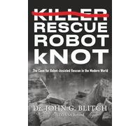 KILLER RESCUE ROBOT kNOT: The Case for Robot-Assisted Rescue in the Modern World