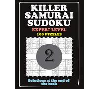KILLER SAMURAI SUDOKU - EXPERT LEVEL: 100 Overlapping Puzzles Samurai Grids with Killer Sudoku Cages (Part 2).