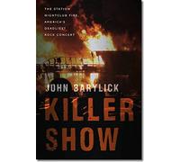 Killer Show: The Station Nightclub Fire, America s Deadliest Rock Concert