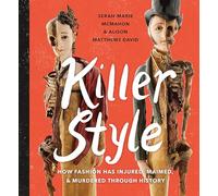Killer Style: How Fashion Has Injured, Maimed, & Murdered Through History