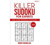 Killer Sudoku for Experts, Book 4: 200 Mind-bending Puzzles
