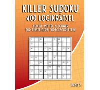 Killer Sudoku Rätselheft: Sudoku Rätselbuch mit 400 Summen Sudoku Variationen in Leicht bis Schwer