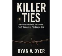 KILLER TIES: The Dark Truth Behind the Rhoden Family Massacre in Pike County, Ohio