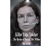 Killer Yoga Teacher: The Murder of Moriah “Mo” Wilson