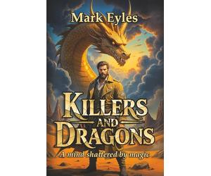 Killers and Dragons: Marked by magic, hunted by elites, haunted by dragons - Vhyrmn battles enemies and his own shattered mind in a bold new dark fantasy.