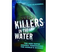 Killers in the Water: The New Super Sharks Terrorising the World's Oceans