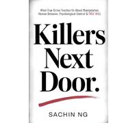 Killers Next Door: What True Crime Teaches Us About Manipulation, Human Behavior, Psychological Control & Free Will