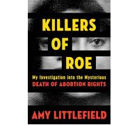 Killers of Roe My Investigation into the Mysterious Death of Abortion Rights - Amy Littlefield - Legacy Lit - ebook (ePub) - Livre