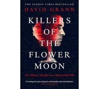 Killers of the Flower Moon: Oil, Money, Murder and the Birth of the FBI