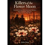 Killers of the Flower Moon: Uncovering the True Story Behind Martin Scorsese's Masterpiece - History, Performances, Themes, and How to Honor the Osage Today