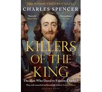 Killers of the King: The Men Who Dared to Execute Charles I