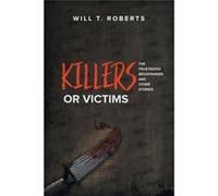 Killers or Victims The Frustrated Mountaineer and Other Stories - Will T. Roberts - Author Solutions Inc - Livre en Anglais Will T. RobertsWill T. Roberts (Auteur)