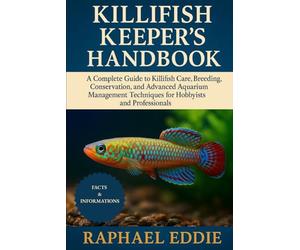 KILLIFISH KEEPER'S HANDBOOK: A Complete Guide to Killifish Care, Breeding, Conservation, and Advanced Aquarium Management Techniques for Hobbyists and Professionals