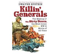 Killin' Generals: The Making of The Dirty Dozen, the Most Iconic WW II Movie of All Time