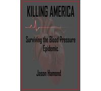 Killing America: Surviving the Blood Pressure Epidemic