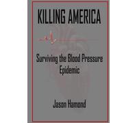 Killing America: Surviving the Blood Pressure Epidemic
