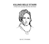 KILLING BELLE STARR: A Past Life Journey Into The Old West