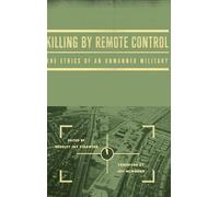 Killing by Remote Control: The Ethics of an Unmanned Military