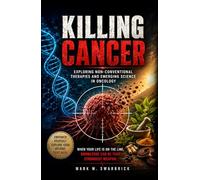 Killing Cancer: Exploring Non-Conventional Therapies and Emerging Science in Oncology