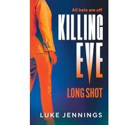 Killing Eve: Long Shot: A BRAND NEW twist on obsession, betrayal, and revenge from Luke Jennings, author of the TV sensation KILLING EVE