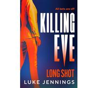 Killing Eve: Long Shot A BRAND NEW twist on obsession, betrayal, and revenge from Luke Jennings, author of the TV sensation KILLING EVE - Luke Jennings - Boldwood Books - ebook (ePub) - Livre