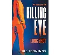 Killing Eve: Long Shot: A BRAND NEW twist on obsession, betrayal, and revenge from Luke Jennings, author of the TV sensation KILLING EVE