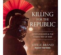 Killing for the Republic: Citizen-Soldiers and the Roman Way of War